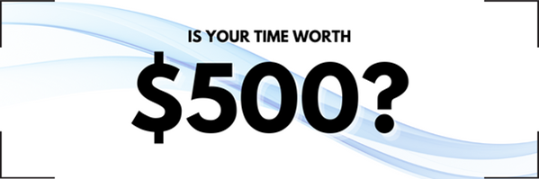 Is Your Time Worth $500?
